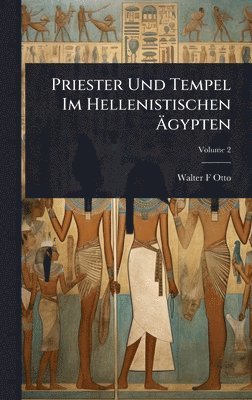 Walter F Otto - Priester Und Tempel Im Hellenistischen Ãgypten, Inbunden