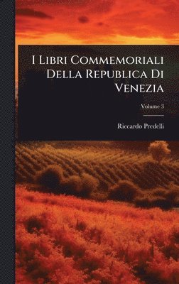 I Libri Commemoriali Della Republica Di Venezia