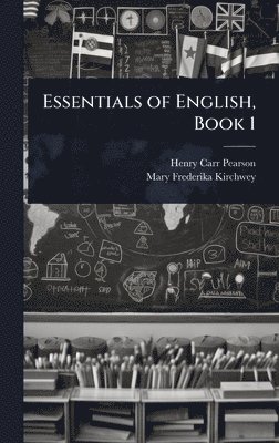 Henry Carr Pearson, Mary Frederika Kirchwey - Essentials of English, Book 1, Inbunden
