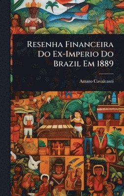Resenha Financeira Do Ex-Imperio Do Brazil Em 1889