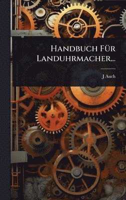 bokomslag Handbuch FÃ1/4r Landuhrmacher...
