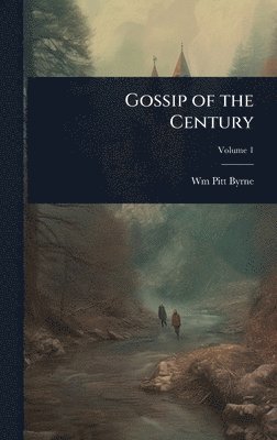 Wm Pitt Byrne - Gossip of the Century, Inbunden