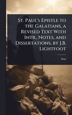 bokomslag St. Paul's Epistle to the Galatians, a Revised Text With Intr., Notes, and Dissertations, by J.B. Lightfoot