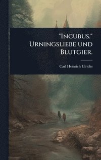 bokomslag "Incubus." Urningsliebe und Blutgier.
