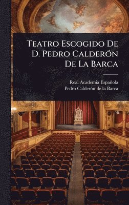 Real Academia Española, Pedro Calderã3n de la Barca - Teatro Escogido De D. Pedro CalderÃ3n De La Barca, Inbunden