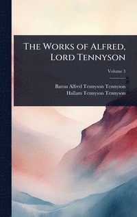 bokomslag Works of Alfred, Lord Tennyson