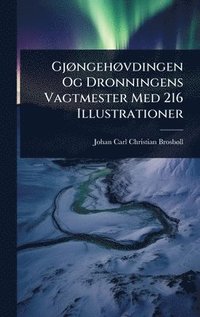 bokomslag GjÃ, ngehÃ, vdingen Og Dronningens Vagtmester Med 216 Illustrationer