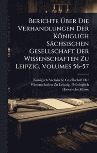 bokomslag Berichte Ã¿ber Die Verhandlungen Der Königlich Sächsischen Gesellschaft Der Wissenschaften Zu Leipzig, Volumes 56-57