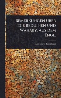 bokomslag Bemerkungen Ã1/4ber die Beduinen und Wahaby. Aus dem Engl.