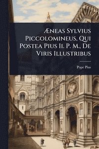 bokomslag Ã¿neas Sylvius Piccolomineus, Qui Postea Pius Ii. P. M., De Viris Illustribus