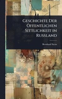 bokomslag Geschichte Der Ã-ffentlichen Sittlichkeit in Russland