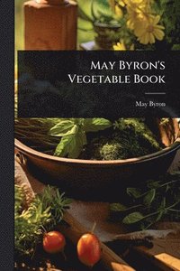 bokomslag May Byron's Vegetable Book