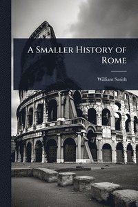 bokomslag Smaller History of Rome