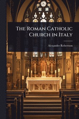 Alexander Robertson - Roman Catholic Church in Italy, Häftad