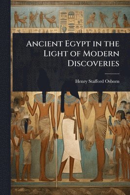 bokomslag Ancient Egypt in the Light of Modern Discoveries