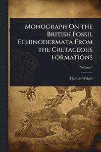 bokomslag Monograph On the British Fossil Echinodermata From the Cretaceous Formations