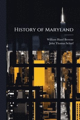 William Hand Browne, John Thomas Scharf - History of Maryland, Häftad