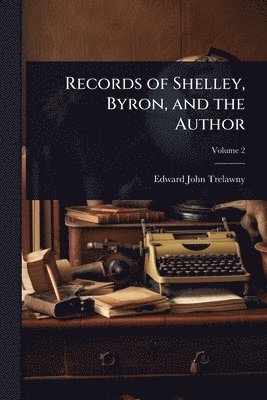 Edward John Trelawny - Records of Shelley, Byron, and the Author, Häftad