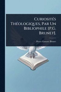 bokomslag CuriositÃ(c)s ThÃ(c)ologiques, Par Un Bibliophile [P.G. Brunet].