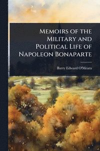 bokomslag Memoirs of the Military and Political Life of Napoleon Bonaparte