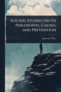 bokomslag Suicide; Studies On Its Philosophy, Causes, and Prevention