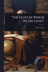 bokomslag "The Light by Which We See Light"