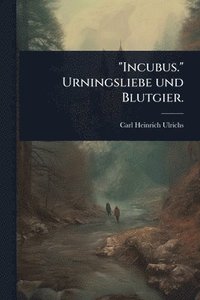 bokomslag "Incubus." Urningsliebe und Blutgier.