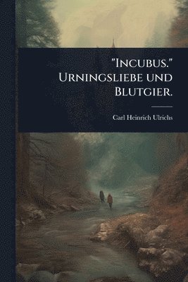 bokomslag "Incubus." Urningsliebe und Blutgier.