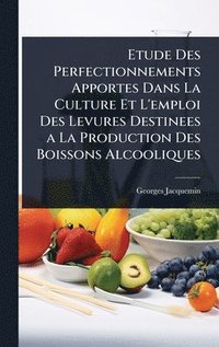 bokomslag Etude Des Perfectionnements Apportes Dans La Culture Et L'emploi Des Levures Destinees a La Production Des Boissons Alcooliques