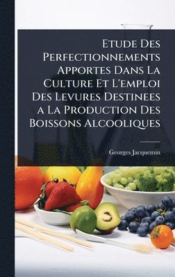 bokomslag Etude Des Perfectionnements Apportes Dans La Culture Et L'emploi Des Levures Destinees a La Production Des Boissons Alcooliques