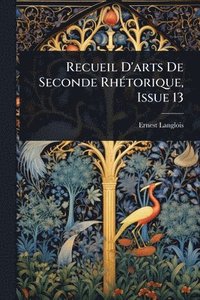 bokomslag Recueil D'arts De Seconde RhÃ(c)torique, Issue 13