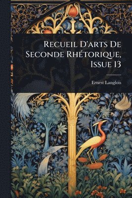 bokomslag Recueil D'arts De Seconde RhÃ(c)torique, Issue 13