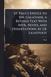 bokomslag St. Paul's Epistle to the Galatians, a Revised Text With Intr., Notes, and Dissertations, by J.B. Lightfoot