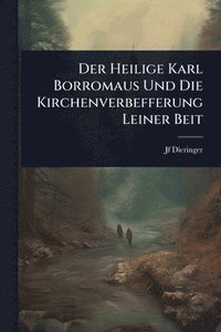 bokomslag Der Heilige Karl Borromaus Und Die Kirchenverbefferung Leiner Beit