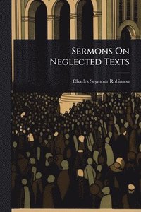 bokomslag Sermons On Neglected Texts
