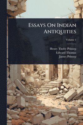 Henry Thoby Prinsep, Edward Thomas, James Prinsep - Essays On Indian Antiquities, Häftad