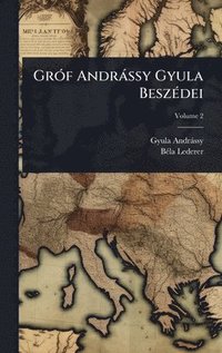 bokomslag GrÃ3f Andràssy Gyula BeszÃ(c)dei
