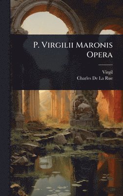 Virgil, Charles de la Rue - P. Virgilii Maronis Opera, Inbunden