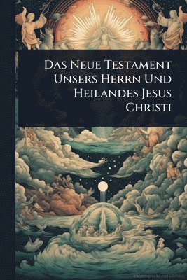 bokomslag Neue Testament Unsers Herrn Und Heilandes Jesus Christi