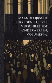 bokomslag Maandelijksche Leerredenen, Over Verschillende Onderwerpen, Volumes 1-2