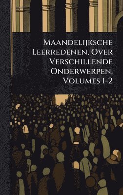 bokomslag Maandelijksche Leerredenen, Over Verschillende Onderwerpen, Volumes 1-2