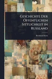 bokomslag Geschichte Der Ã-ffentlichen Sittlichkeit in Russland