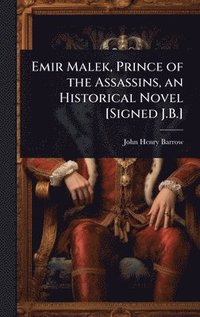 bokomslag Emir Malek, Prince of the Assassins, an Historical Novel [Signed J.B.]