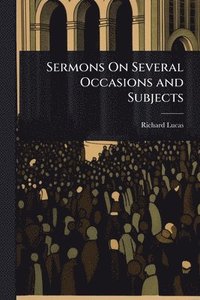 bokomslag Sermons On Several Occasions and Subjects