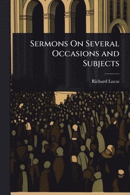 Richard Lucas - Sermons On Several Occasions and Subjects, Häftad