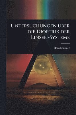 bokomslag Untersuchungen Ã1/4ber die Dioptrik der Linsen-Systeme