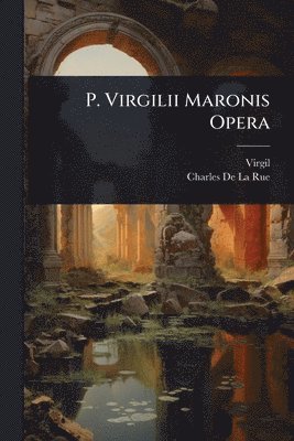 Virgil, Charles de la Rue - P. Virgilii Maronis Opera, Häftad