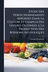 bokomslag Etude Des Perfectionnements Apportes Dans La Culture Et L'emploi Des Levures Destinees a La Production Des Boissons Alcooliques