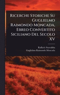 bokomslag Ricerche Storiche Su Guglielmo Raimondo Moncada, Ebreo Convertito Siciliano Del Secolo XV