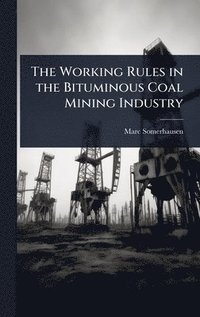 bokomslag Working Rules in the Bituminous Coal Mining Industry